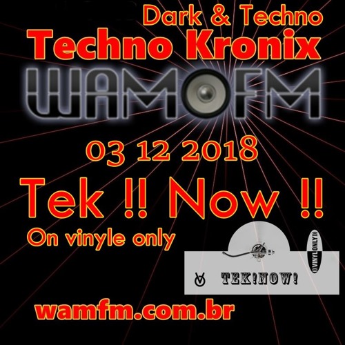 Tek! Now! @ Wamfm.com.br Techno kronix 03 12 2018