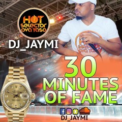 @DJ_JAYMI || 30 MIN A FAME PT6 || @HOTSELECTOROVAYASO