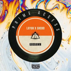 LaYon X SHCKR - Goddamn OUT NOW [PRIME ACCESS EXCLUSIVE]