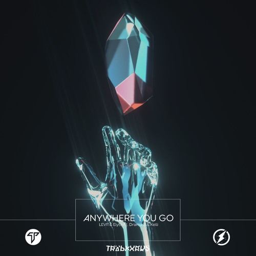 LEVR & Elyte - Anywhere You Go (Ft Drama B & Kelli) [Magic & Trap Cords Release]