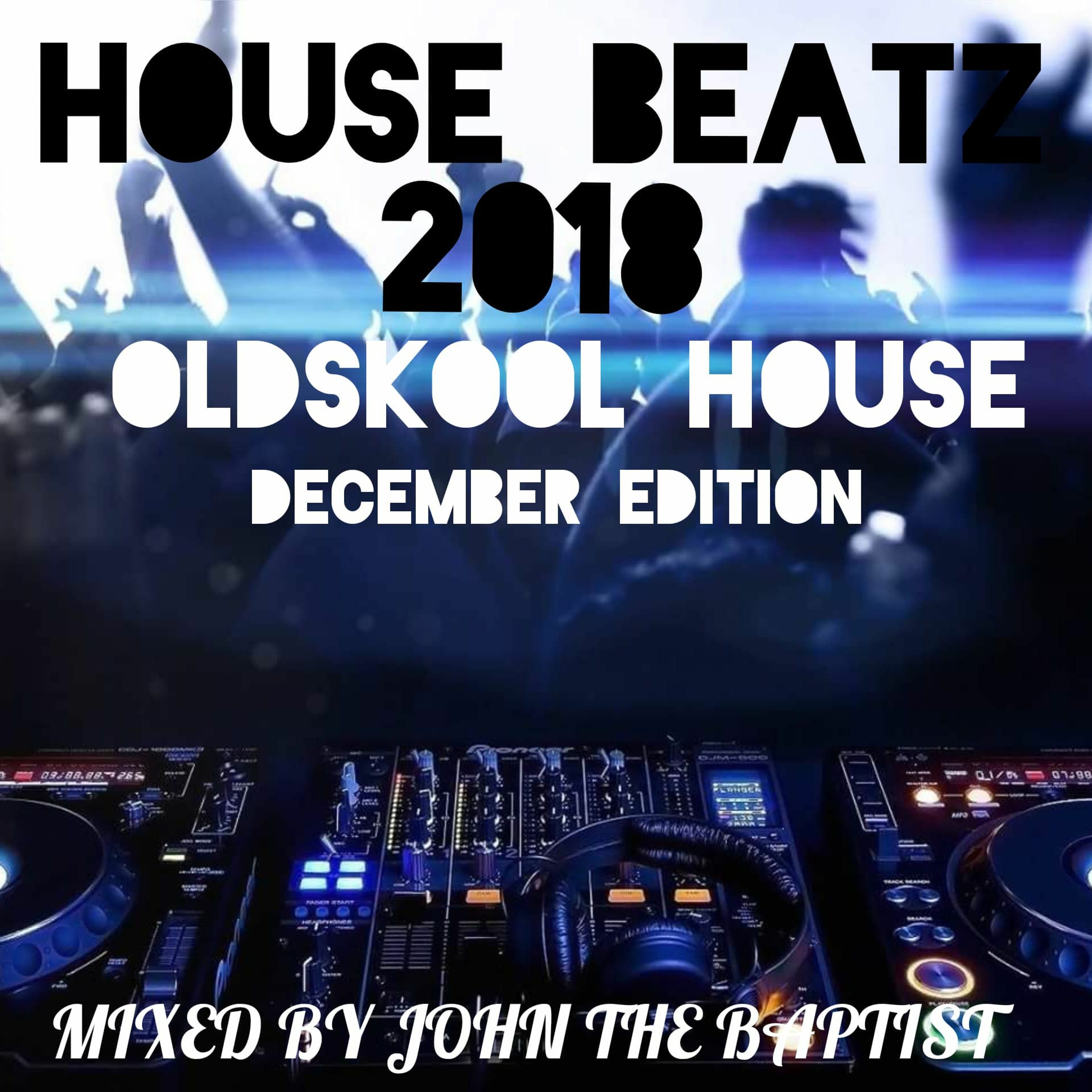 House Beatz 2018 Oldskool House December Edition Mixed By John The Baptist episode artwork