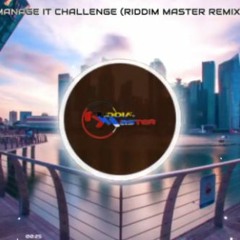 MANAGE IT CHALLENCE (RIDDIM MASTER REMIX)
