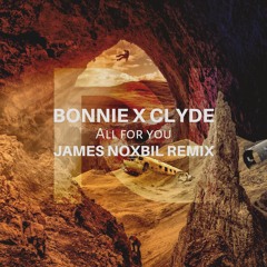BONNIE X CLYDE - All For You (James Noxbil Remix) [FREE BASSiCS EXCLUSiVE]