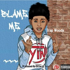 Trap Wooda - Blame Me