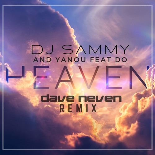 DJ Sammy Feat. Yanou & Do - Heaven (Dave Neven Remix) [FREE DOWNLOAD]