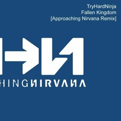 Fallen Kingdom (Approaching Nirvana Remix) - TryHardNinja