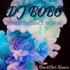 DJ Bobo - Somebody Dance With Me (BlackStar Remix 2010)