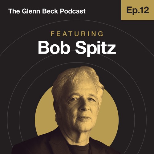 Stream Ep. 12 Bob Spitz The Glenn Beck Podcast by The Glenn Beck