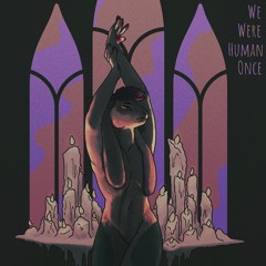We Were Human Once