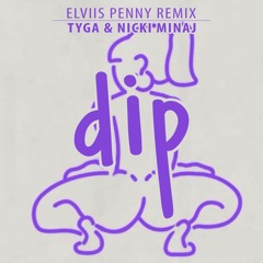 Tyga & Nicki Minaj - Dip (Elviis Penny Remix)