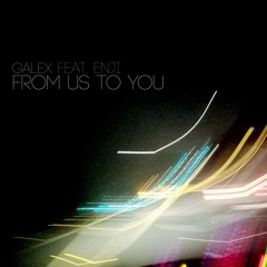 From Us To You (Galex Remix) - Galex Feat. Enji