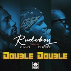 Rudeboy ft Phyno x Olamide - Double Double
