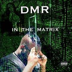 DMR - IN THE MATRIX [Prod By C Fre$hco]