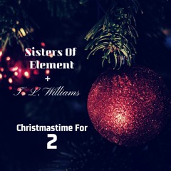Sisters Of Element - Christmastime For 2 (Feat. T. L. Williams)