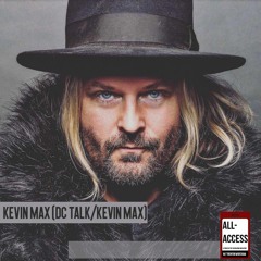 All-Access #4: Kevin Max (DC Talk)