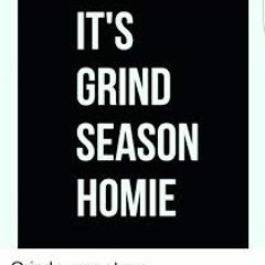 IT'S GRIND SEASON HOMIE