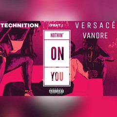 Nothin' On You (Feat. Versace VanDre & Technition)