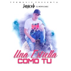 Jaycob El Inexplicable - Una Estrella Como Tu