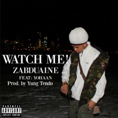 Watch Me - Zabduaine (feat. Yohaan)(Prod. by Yung Tendo)