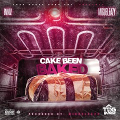 CAKE BEEN BAKED (PROD. MIGUELEAZY)