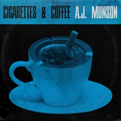 AJ Munson - Cigarettes and Coffee SNIPPETS