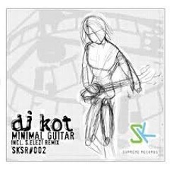 SKSR002 - Dj Kot - Minimal Guitar ( S.Elezi  Remix)