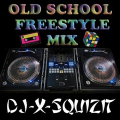 OLD SCHOOL FREESTYLE MIX BY DJ X-SQUIZIT