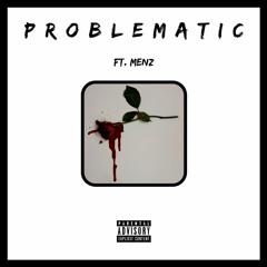 Problematic (Ft. Menz) [Prod. By Yondo]