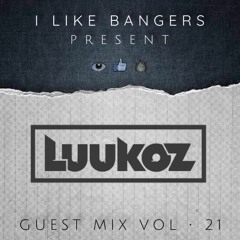 I Like Bangers. Guest Mix #21: LUUKOZ