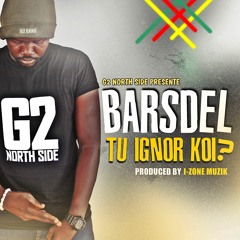 Barsdel - Tu ignor Koi - Produced by I-Zone Muzik (Audio Officiel)