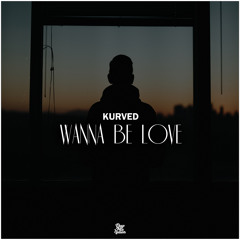 Kurved - Wanna Be Love