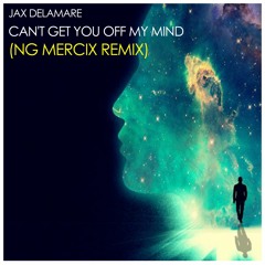 Jax Delamare - Can't Get You Off My Mind (NG MERCIX Remix)