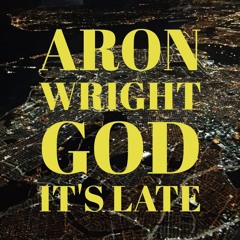Aron Wright – God It's Late