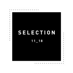► SELECTION 11_18 ◄