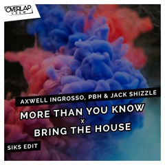 Axwell & Ingrosso, PBH & Jack Shizzle - More Than You Know X Bring The House (Siks Edit)