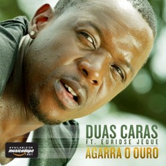 Duas Caras feat. Euridse Jeque - Agarra O Ouro