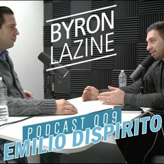 The Byron Lazine Podcast 009 | Emilio DiSpirito