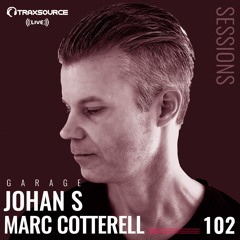 TRAXSOURCE LIVE! Garage Sessions #102 - Marc Cotterell and Johan S