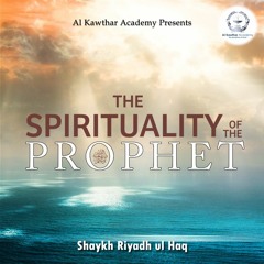 The Spirituality of the Prophet ﷺ