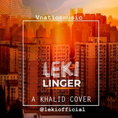 Leki - Linger {Khalid Location Cover}