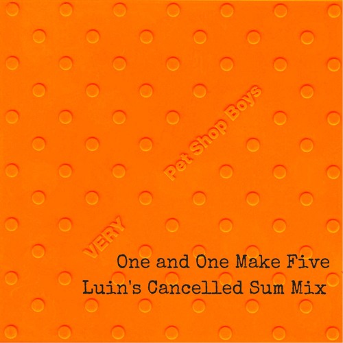 Pet Shop Boys - One And One Make Five (Luin's Cancelled Sum Mix)
