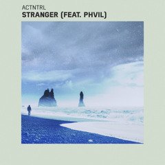 Actntrl - Stranger (feat. PHVIL)