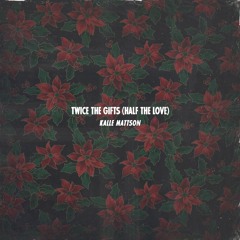 Twice The Gifts (Half The Love)