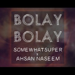 SOMEWHATSUPER X AHSAN NASEEM - BOLAY BOLAY (Official Audio)