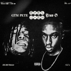 GTM Pete - EYES OPEN Ft. Trav Ø (Prod. by JeeJuhBeats)