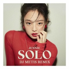 Jennie - Solo (DJ Metis Remix)
