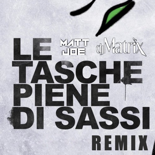 Le Tasche Piene Di Sassi (Matt Joe & Dj Matrix Edit)