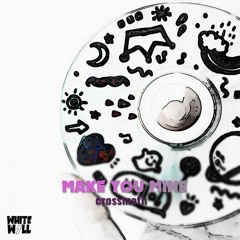 Crossmoth - Make You Mine [OUT NOW!]