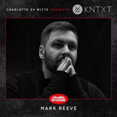 Charlotte de Witte presents KNTXT: Mark Reeve (01.12.2018)
