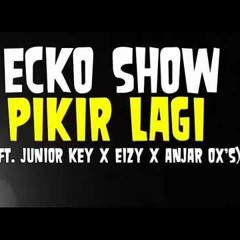 Ecko Show ft Junior Key, Eizy, AnjarOx's - Pikir Lagi
